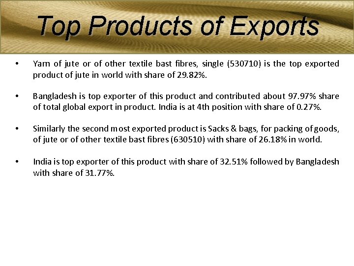 Top Products of Exports • Yarn of jute or of other textile bast fibres,