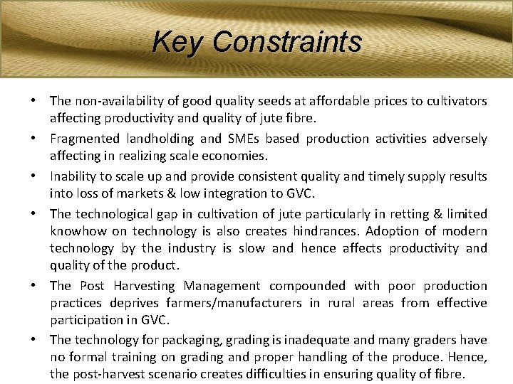 Key Constraints • The non-availability of good quality seeds at affordable prices to cultivators