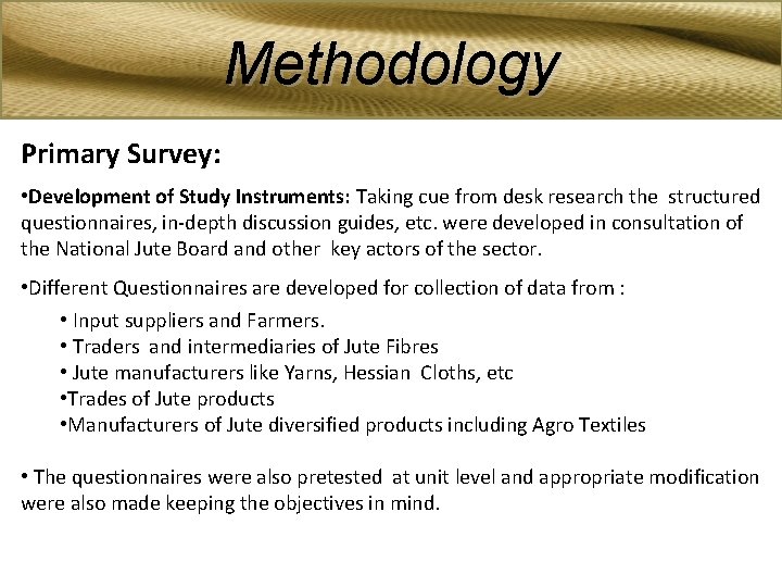 Methodology Primary Survey: • Development of Study Instruments: Taking cue from desk research the