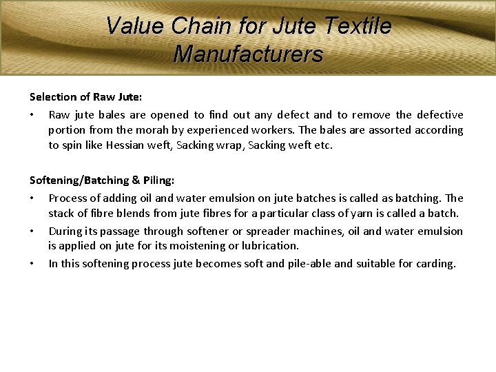 Value Chain for Jute Textile Manufacturers Selection of Raw Jute: • Raw jute bales