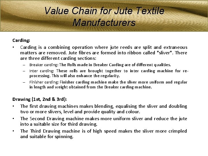 Value Chain for Jute Textile Manufacturers Carding: • Carding is a combining operation where