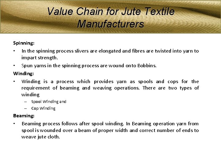 Value Chain for Jute Textile Manufacturers Spinning: • In the spinning process slivers are