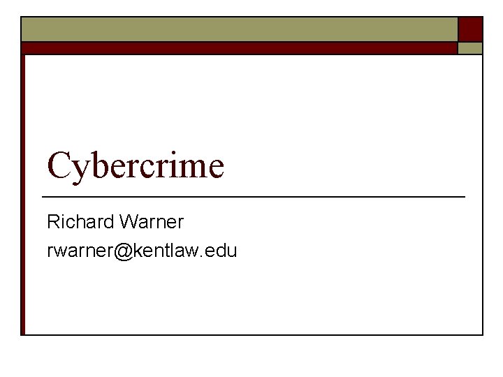 Cybercrime Richard Warner rwarner@kentlaw. edu 