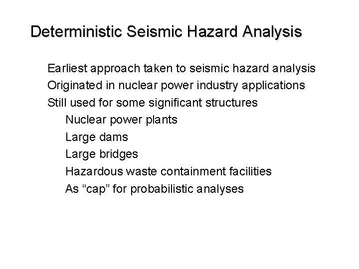 Deterministic Seismic Hazard Analysis Earliest approach taken to seismic hazard analysis Originated in nuclear