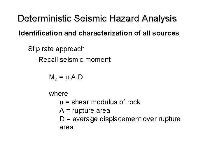 Deterministic Seismic Hazard Analysis Identification and characterization of all sources Slip rate approach Recall