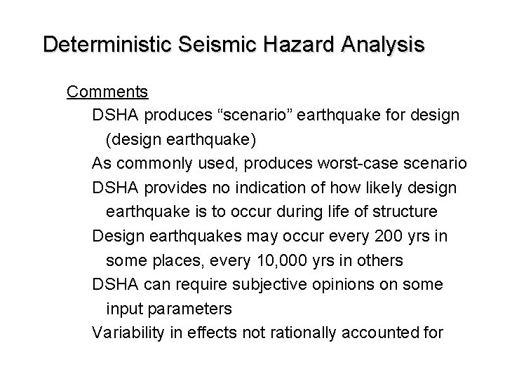 Deterministic Seismic Hazard Analysis Comments DSHA produces “scenario” earthquake for design (design earthquake) As