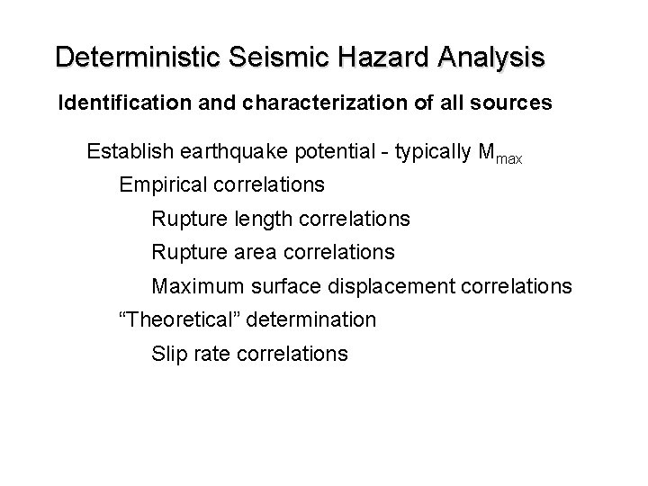 Deterministic Seismic Hazard Analysis Identification and characterization of all sources Establish earthquake potential -