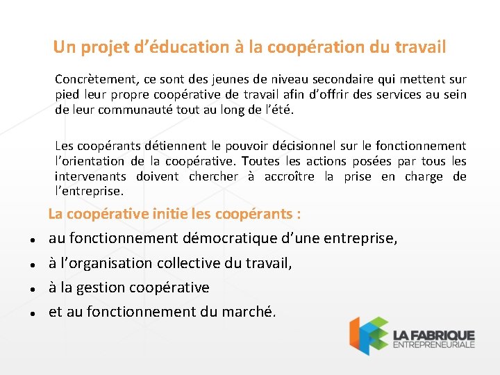 Un projet d’éducation à la coopération du travail Concrètement, ce sont des jeunes de