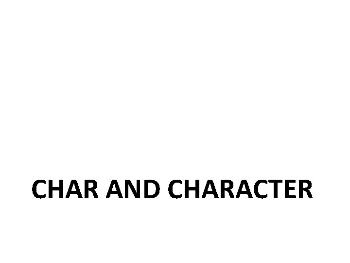 CHAR AND CHARACTER 