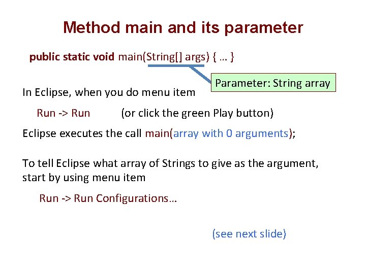 Method main and its parameter public static void main(String[] args) { … } In