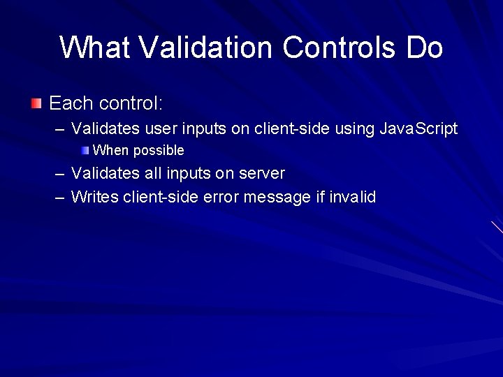 What Validation Controls Do Each control: – Validates user inputs on client-side using Java.