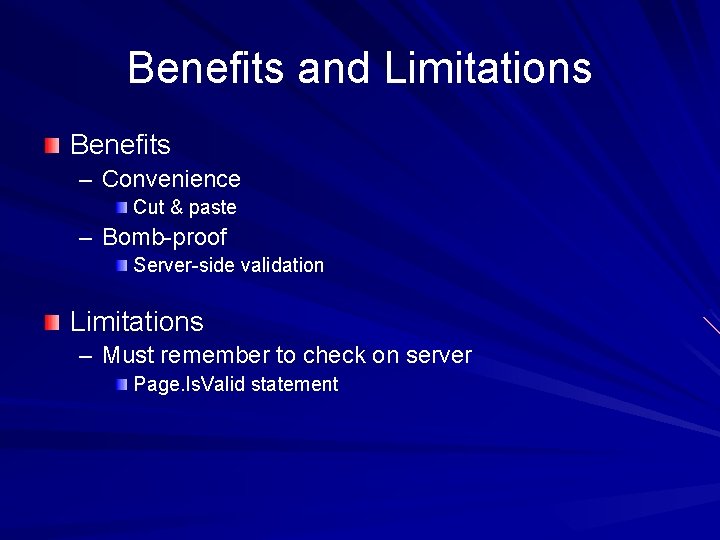 Benefits and Limitations Benefits – Convenience Cut & paste – Bomb-proof Server-side validation Limitations