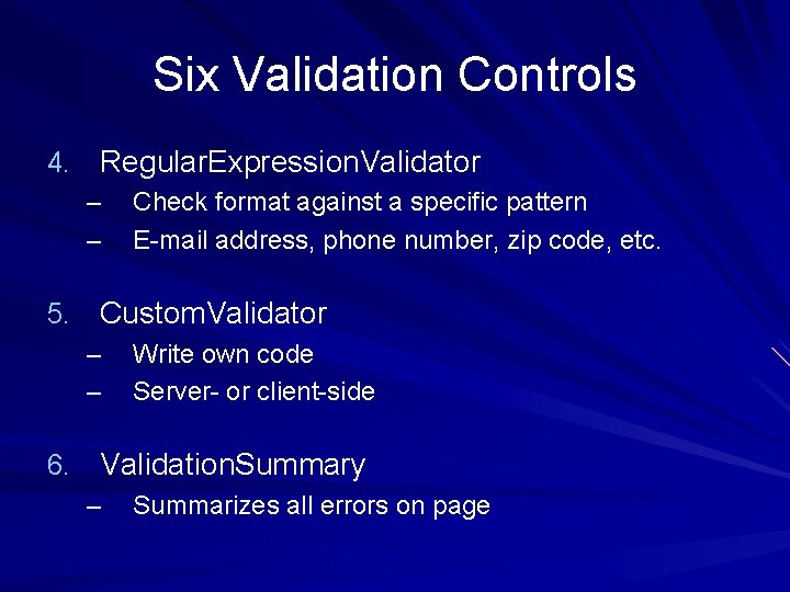 Six Validation Controls 4. Regular. Expression. Validator – Check format against a specific pattern