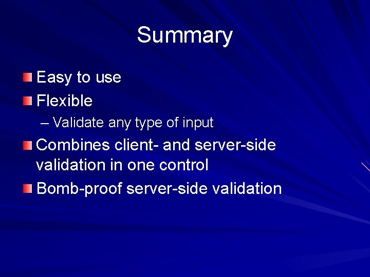 Summary Easy to use Flexible – Validate any type of input Combines client- and