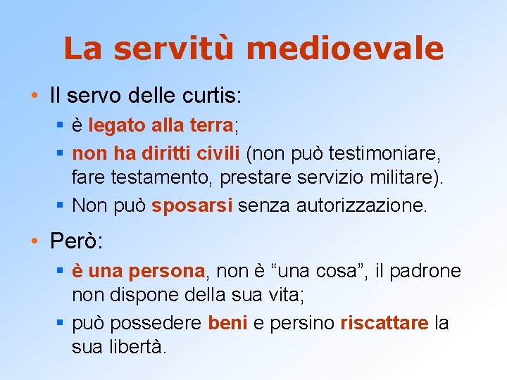 La servitù medioevale • Il servo delle curtis: § è legato alla terra; §