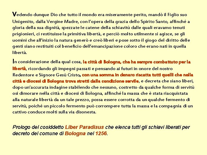 Vedendo dunque Dio che tutto il mondo era miseramente perito, mandò il Figlio suo