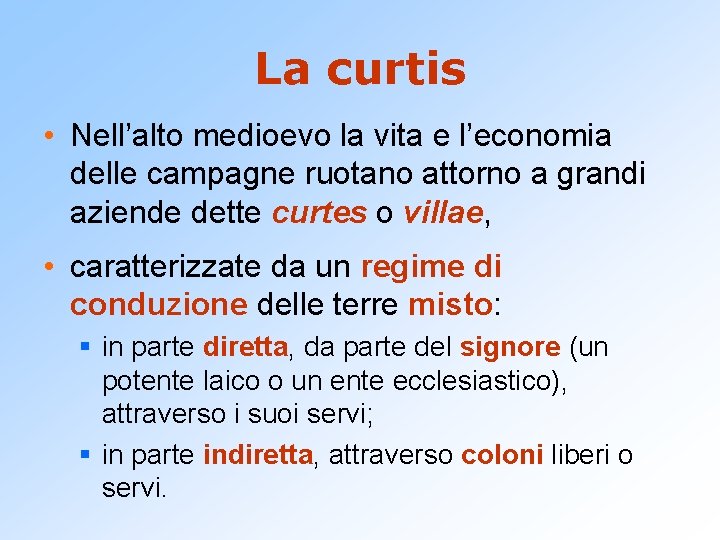 La curtis • Nell’alto medioevo la vita e l’economia delle campagne ruotano attorno a La curtis • Nell’alto medioevo la vita e l’economia delle campagne ruotano attorno a