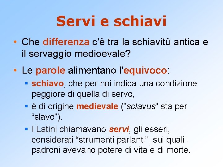 Servi e schiavi • Che differenza c’è tra la schiavitù antica e il servaggio