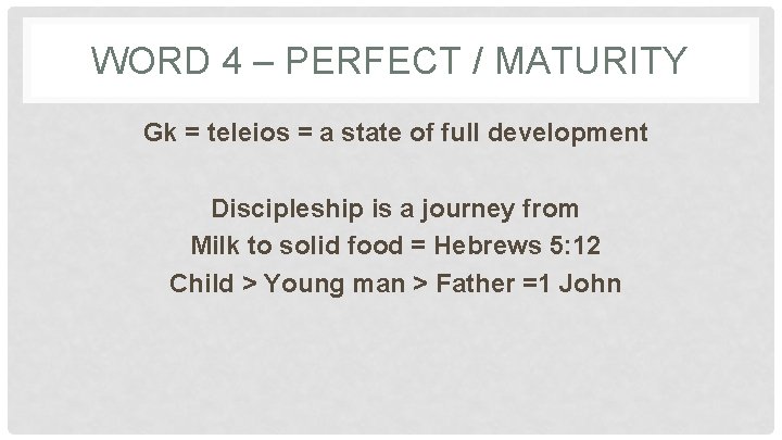 WORD 4 – PERFECT / MATURITY Gk = teleios = a state of full