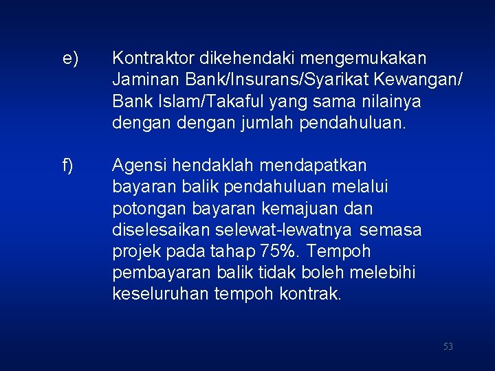 e) Kontraktor dikehendaki mengemukakan Jaminan Bank/Insurans/Syarikat Kewangan/ Bank Islam/Takaful yang sama nilainya dengan jumlah