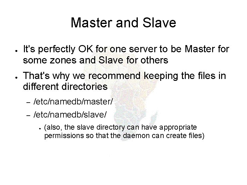 Master and Slave ● ● It's perfectly OK for one server to be Master