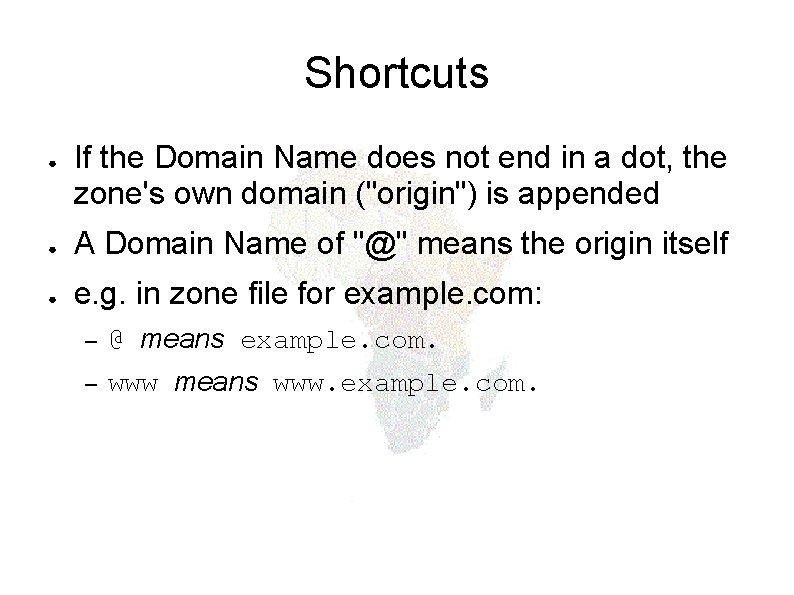 Shortcuts ● If the Domain Name does not end in a dot, the zone's