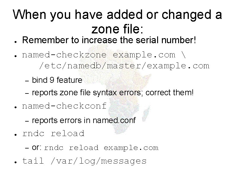 When you have added or changed a zone file: ● ● ● Remember to