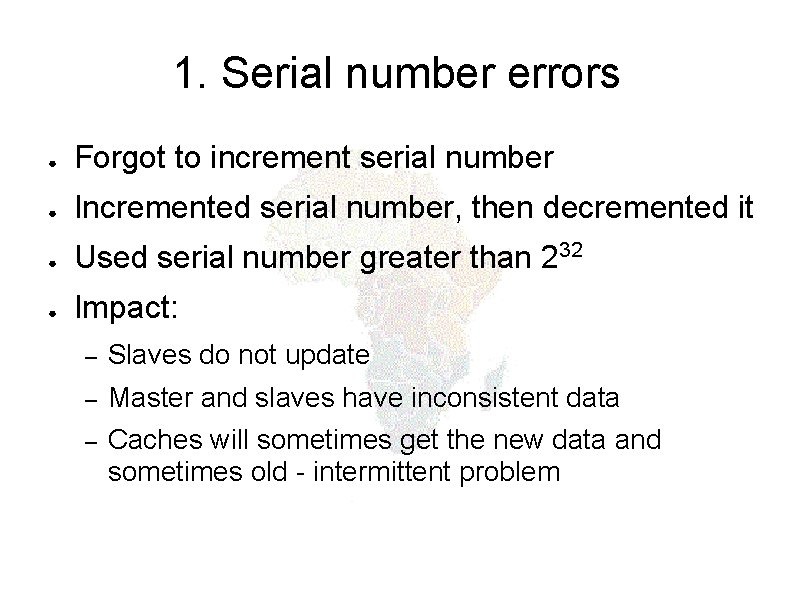1. Serial number errors ● Forgot to increment serial number ● Incremented serial number,