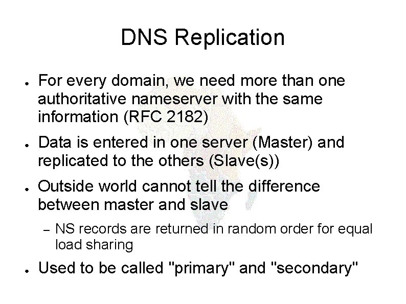 DNS Replication ● ● ● For every domain, we need more than one authoritative