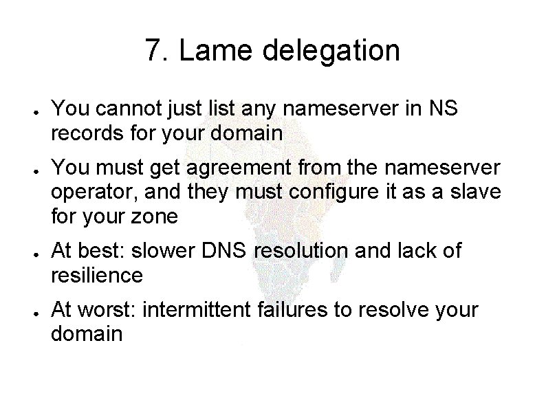 7. Lame delegation ● ● You cannot just list any nameserver in NS records