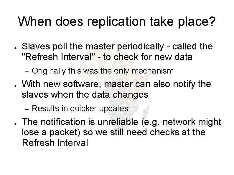 When does replication take place? ● Slaves poll the master periodically - called the