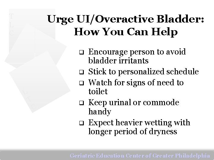 T L C Urge UI/Overactive Bladder: How You Can Help q q q L