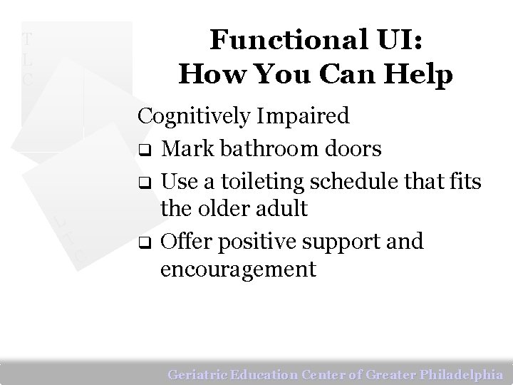 Functional UI: How You Can Help T L C L T C Cognitively Impaired