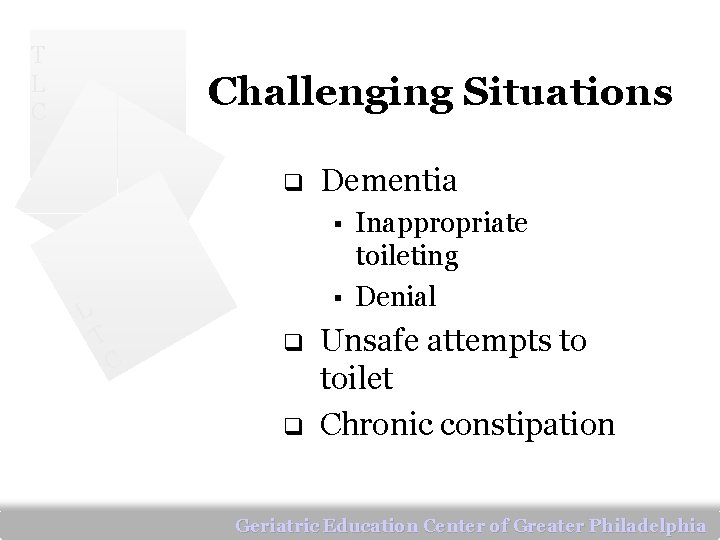 T L C Challenging Situations q Dementia § L § T C q q