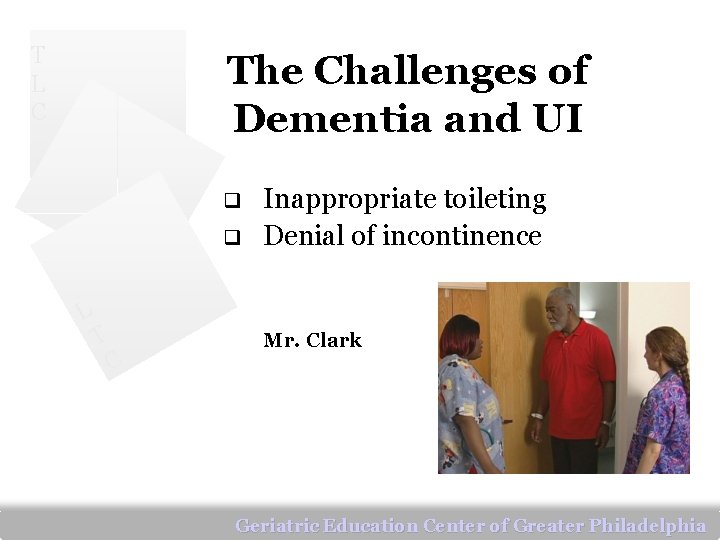 T L C The Challenges of Dementia and UI q q L T C