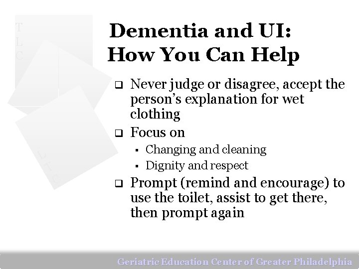 Dementia and UI: How You Can Help T L C q q L Never