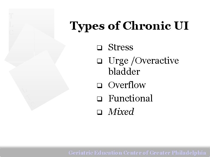 T L C Types of Chronic UI q q L q T C q