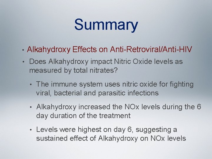 Summary • • Alkahydroxy Effects on Anti-Retroviral/Anti-HIV Does Alkahydroxy impact Nitric Oxide levels as