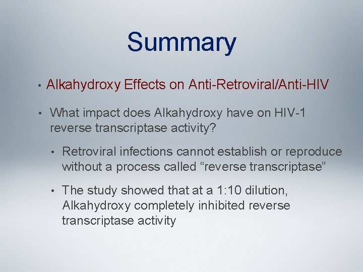 Summary • • Alkahydroxy Effects on Anti-Retroviral/Anti-HIV What impact does Alkahydroxy have on HIV-1