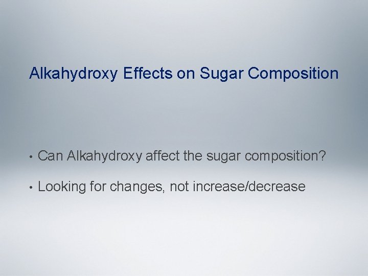Alkahydroxy Effects on Sugar Composition • Can Alkahydroxy affect the sugar composition? • Looking
