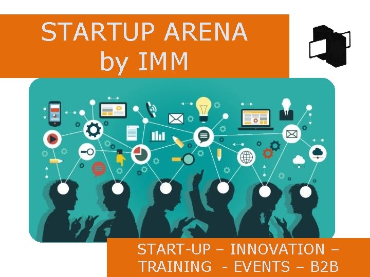 STARTUP ARENA by IMM START-UP – INNOVATION – TRAINING - EVENTS – B 2
