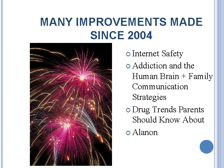 MANY IMPROVEMENTS MADE SINCE 2004 Internet Safety Addiction and the Human Brain + Family