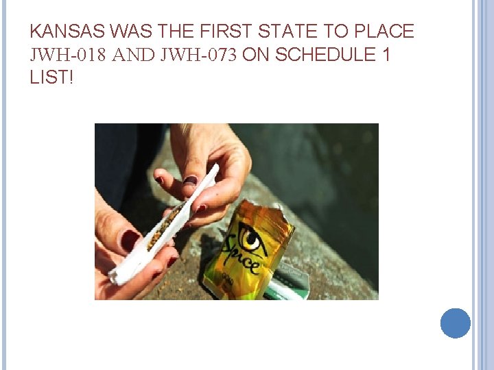 KANSAS WAS THE FIRST STATE TO PLACE JWH-018 AND JWH-073 ON SCHEDULE 1 LIST!
