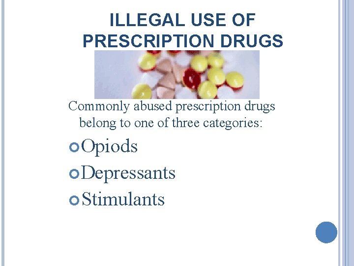 ILLEGAL USE OF PRESCRIPTION DRUGS Commonly abused prescription drugs belong to one of three