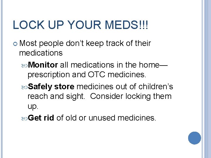 LOCK UP YOUR MEDS!!! Most people don’t keep track of their medications Monitor all