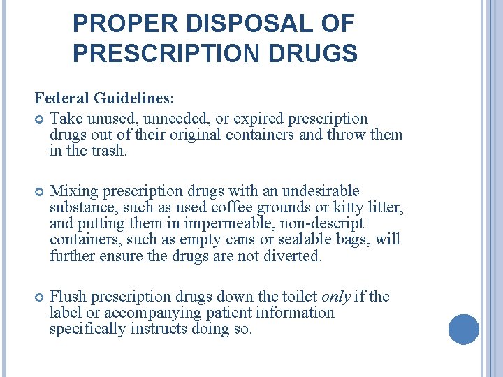 PROPER DISPOSAL OF PRESCRIPTION DRUGS Federal Guidelines: Take unused, unneeded, or expired prescription drugs