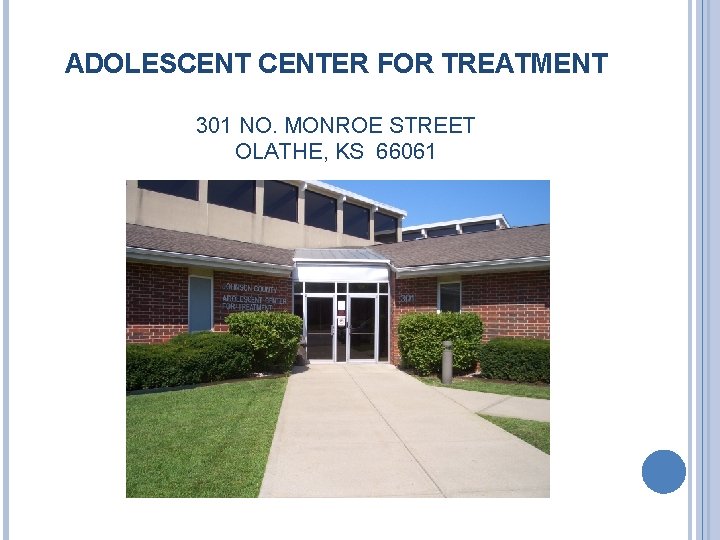 ADOLESCENTER FOR TREATMENT 301 NO. MONROE STREET OLATHE, KS 66061 