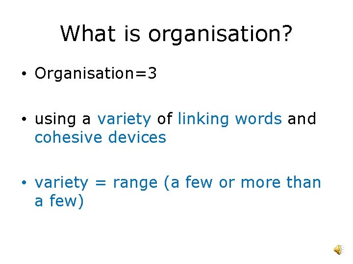 What is organisation? • Organisation=3 • using a variety of linking words and cohesive