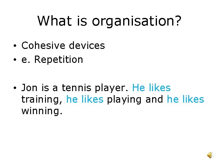 What is organisation? • Cohesive devices • e. Repetition • Jon is a tennis