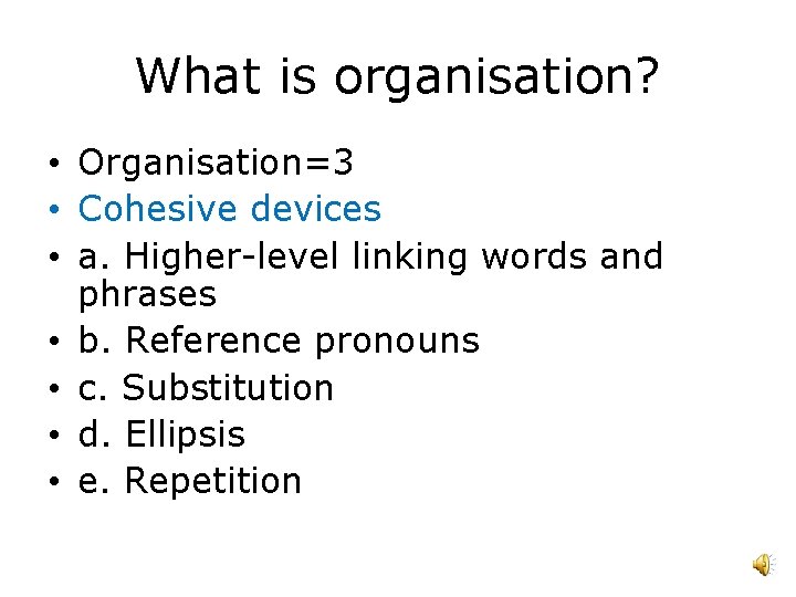 What is organisation? • Organisation=3 • Cohesive devices • a. Higher-level linking words and